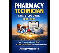 Pharmacy Technician Exam Study Guide Guide 2026-2027: Your Trusted Roadmap to CPhT & ExCPT Certification - Precision, Confidence, Career