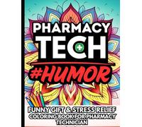 Pharmacy Technician Life & Laughs: Funny Gift Coloring Book for Pharmacy Techs: Hilarious, Stress-Relief Quotes with Relatable Humor for Hardworking Pharmacy Technicians