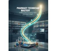 Pharmacy Technician Mastery: Essential Skills For Patient Safety And Career Growth