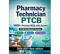 Pharmacy Technician PTCB : 1000 MCQ with Answers: Exam prep: MCQ Sciences, Anatomy, Clinical care, Pharmacology, Patient safety and full-length practice to pass