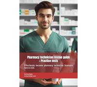 Pharmacy technician rescue guide (PTCB, ExCPT): Effortlessly become pharmacy technician licensure test in USA