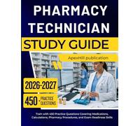PHARMACY TECHNICIAN STUDY GUIDE 2026 2027: Train with 450 Practice Questions Covering Medications, Calculations, Pharmacy Procedures, and Exam Readiness Skills