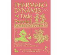 Pharmako. Dynamis. Piante eccitanti, pozioni e la via venefica (Saggi)