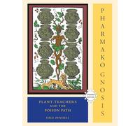 Pharmako/Gnosis, Revised and Updated: Plant Teachers and the Poison Path: 3