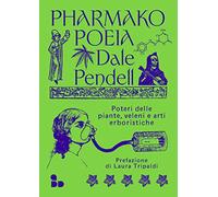 Pharmako. Poeia. Poteri delle piante, veleni e arti erboristiche (Saggi)
