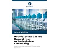 Pharmazeutika und das Konzept ihrer technologischen Entwicklung: Entwicklung eines innovativen Konzepts in der Pharmazie