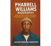 Pharrell Williams Biography: Music, Fashion, and the Relentless Imagination of a Global Trendsetter