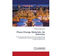 Phase Change Materials: An Overview: Phase Change Materials for Thermal Energy Storage: Fundamentals, Properties, Characterization, and Emerging Applications