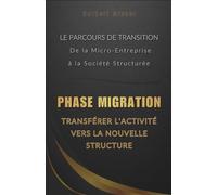 Phase Migration : Transférer l'Activité Vers la Nouvelle Structure (Le Parcours de Transition : De la Micro-Entreprise à la Société Structurée)
