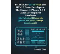 Phaser for JavaScript and HTML5 Game Developers: The Complete Phaser 3 & 4 Game Development Handbook: Build Professional 2D Games with TypeScript, Vite, Physics, Tilemaps, Animation, and UI