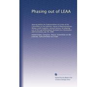 Phasing out of LEAA: Hearing before the Subcommittee on Crime of the Committee on the Judiciary, House of Representatives, Ninety-sixth Congress, ... Assistance] Administration, July 29, 1980