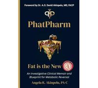 PhatPharm: Fat Is the New Rx: An Investigative Clinical Memoir and Blueprint for Metabolic Reversal