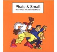 Phats & Small - Now Phats What I Call Mus