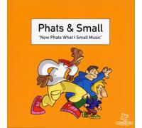 Phats & Small - Now Phats What I Small Music