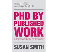 PhD by Published Work: A Practical Guide for Success: 19 (Palgrave Research Skills)