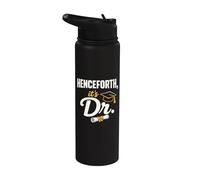 PhD Graduate Doctorate Degree Henceforth It's Dr. Graduation Stainless Steel Insulated Water Bottle
