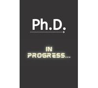 PhD in progress journal / notebook : A PhD and Doctoral student Graduation gift: College Ruled journal / Notebook , 100 pages, 6x9, Matte finish, Soft cover