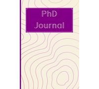 PhD Journal: Doctoral Thesis Weekly Planner for Graduate Students, Doctor of Philosophy Gift, To Do List Notebook, Daily Organiser, 145 Pages 6x9 Notebook