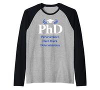 PhD Perseverance Hard Work Determination Graduate Camiseta Manga Raglan