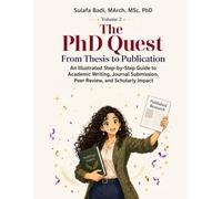 PhD Quest: From Thesis to Publication: An Illustrated Step-by-Step Guide to Academic Writing, Journal Submission, Peer Review, and Scholarly Impact (The PhD Quest)