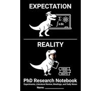 PhD Research Notebook: Expectation vs Reality: Experiments, Literature Review, Meetings, and Daily Notes