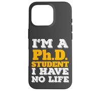 Phd Student I'm a Phd Student I've No Life Carcasa para iPhone 16 Pro