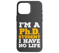 Phd Student I'm a Phd Student I've No Life Carcasa para iPhone 16 Pro Max