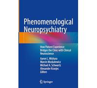Phenomenological Neuropsychiatry: How Patient Experience Bridges the Clinic with Clinical Neuroscience