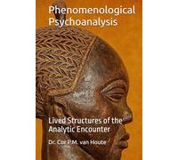 Phenomenological Psychoanalysis: Lived Structures of the Analytic Encounter (Phenemonological Series)