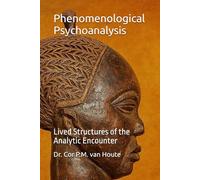 Phenomenological Psychoanalysis: Lived Structures of the Analytic Encounter (Phenemonological Series)