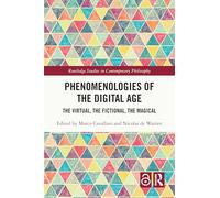 Phenomenologies of the Digital Age: The Virtual, the Fictional, the Magical (Routledge Studies in Contemporary Philosophy)