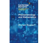 Phenomenology and Mathematics (Elements in the Philosophy of Mathematics)