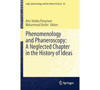 Phenomenology and Phaneroscopy: A Neglected Chapter in the History of Ideas (Logic, Epistemology, and the Unity of Science)