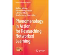 Phenomenology in Action for Researching Networked Learning (Research in Networked Learning)