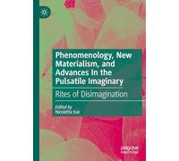 Phenomenology, New Materialism, and Advances In the Pulsatile Imaginary: Rites of Disimagination