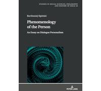 Phenomenology of the Person: An Essay on Dialogue Personalism (Studies in Philosophy, Culture and Contemporary Society)