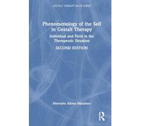 Phenomenology of the Self in Gestalt Therapy: Individual and Field in the Therapeutic Situation (The Gestalt Therapy Book Series)