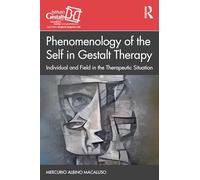 Phenomenology of the Self in Gestalt Therapy: Individual and Field in the Therapeutic Situation (The Gestalt Therapy Book Series)