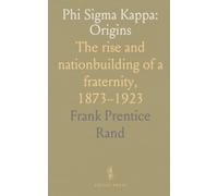 Phi Sigma Kappa: Origins: The rise and nationbuilding of a fraternity, 1873-1923