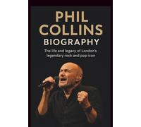 PHIL COLLINS BIOGRAPHY: The life and legacy of London’s legendary rock and pop icon