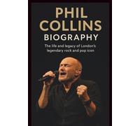 PHIL COLLINS BIOGRAPHY: The life and legacy of London’s legendary rock and pop icon