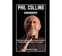 Phil Collins Biography: The Voice of Genesis and His Iconic Journey Through Pop, Prog Rock, And Stardom