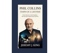 Phil Collins: Tempo of a Lifetime: From Genesis to Solo Stardom, the Beat That Shaped Music History