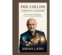 Phil Collins: Tempo of a Lifetime: From Genesis to Solo Stardom, the Beat That Shaped Music History