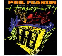 Phil Fearon & Galaxy - PHIL FEARON / AINT NOTHING BUT A HOUSE PARTY