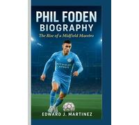 PHIL FODEN BIOGRAPHY: The Rise of a Midfield Maestro