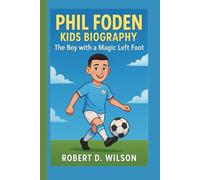 PHIL FODEN KIDS BIOGRAPHY: The Boy with a Magic Left Foot