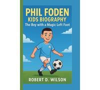 PHIL FODEN KIDS BIOGRAPHY: The Boy with a Magic Left Foot