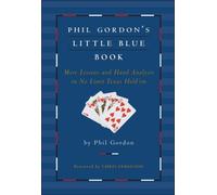 Phil Gordon's Little Blue Book: More Lessons and Hand Analysis in No Limit Texas Hold'em