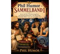 Phil Humor - Sammelband 1: Jesus und das Thomasevangelium · Im Sommernachtstraum · Die Bürgschaft · Cinderellas Wahl · Leon, der gestiefelte Kater